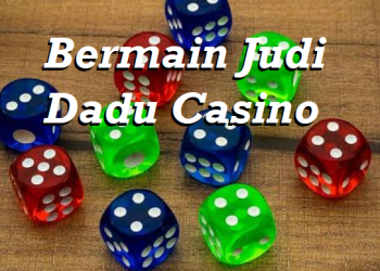 Bermain Judi Dadu Casino