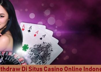 Cara Withdraw Di Situs Casino Online Indonesia