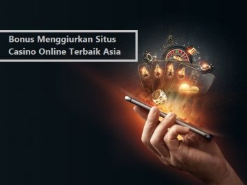 Bonus Menggiurkan Situs Casino Online Terbaik Asia