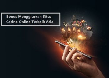 Bonus Menggiurkan Situs Casino Online Terbaik Asia