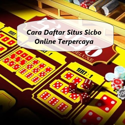 Cara Daftar Situs Sicbo Online Terpercaya