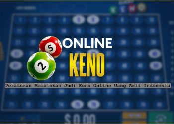 Peraturan Memainkan Judi Keno Online Uang Asli Indonesia