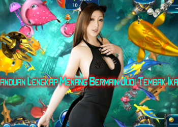 Panduan Lengkap Menang Bermain Judi Tembak Ikan